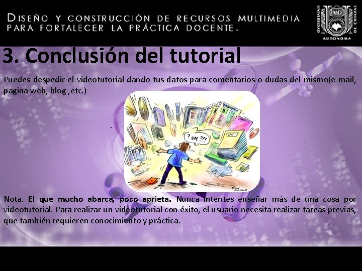 3. Conclusión del tutorial Puedes despedir el videotutorial dando tus datos para comentarios o