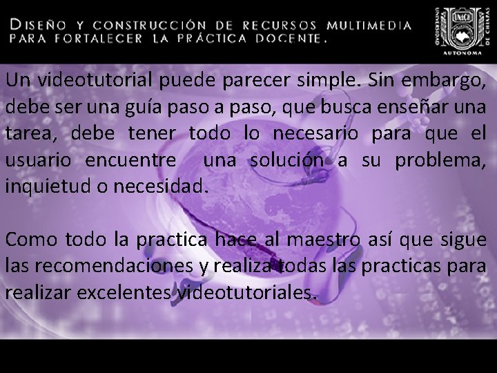 Introducción Un videotutorial puede parecer simple. Sin embargo, debe ser una guía paso, que