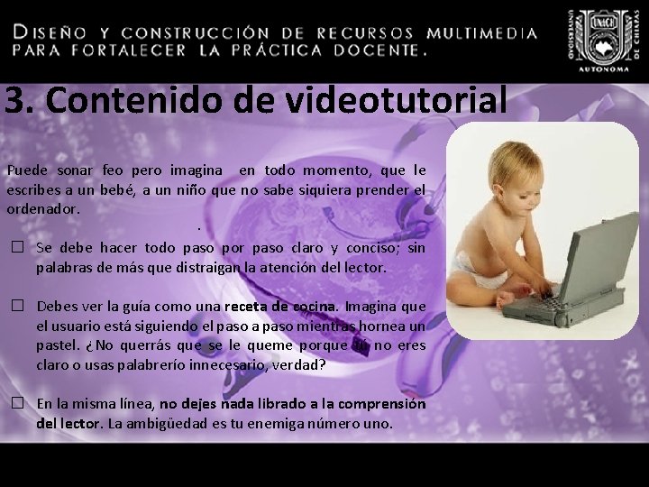 3. Contenido de videotutorial Puede sonar feo pero imagina en todo momento, que le