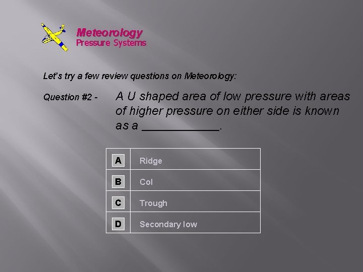 Meteorology Pressure Systems Let's try a few review questions on Meteorology: Question #2 -