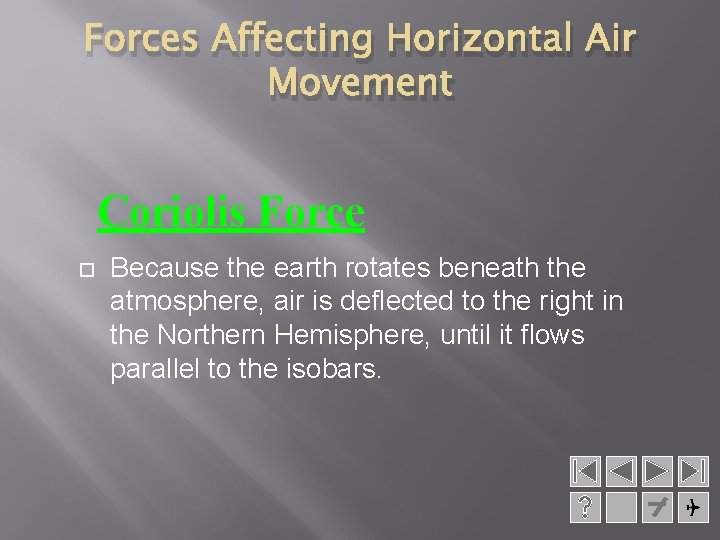 Forces Affecting Horizontal Air Movement Coriolis Force Because the earth rotates beneath the atmosphere,