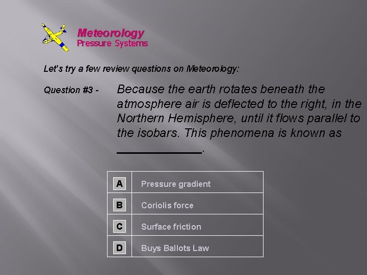 Meteorology Pressure Systems Let's try a few review questions on Meteorology: Question #3 -