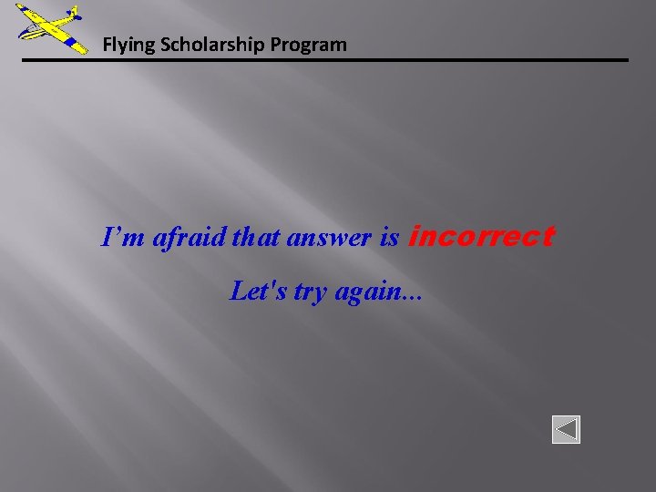Flying Scholarship Program I’m afraid that answer is incorrect Let's try again. . .