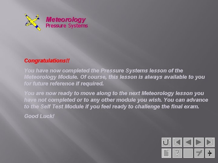 Meteorology Pressure Systems Congratulations!! You have now completed the Pressure Systems lesson of the