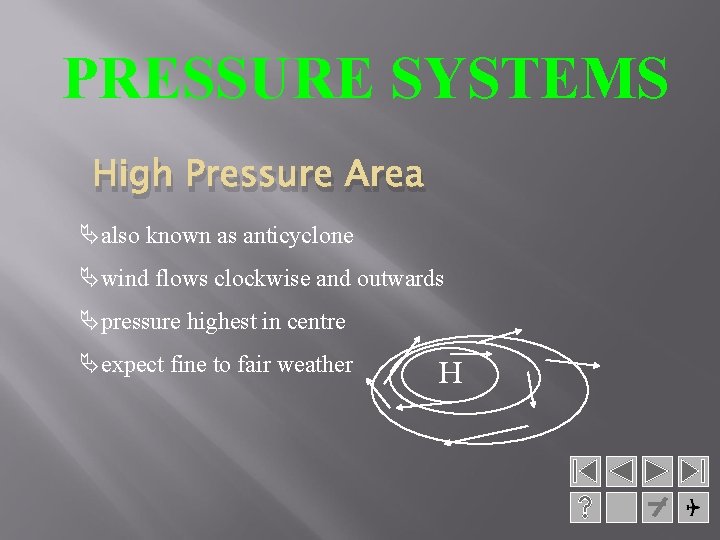 PRESSURE SYSTEMS High Pressure Area Äalso known as anticyclone Äwind flows clockwise and outwards