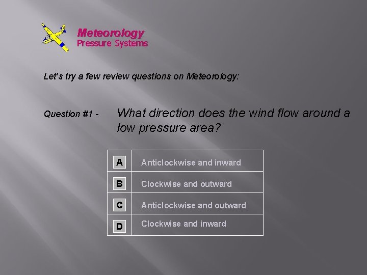 Meteorology Pressure Systems Let's try a few review questions on Meteorology: Question #1 -