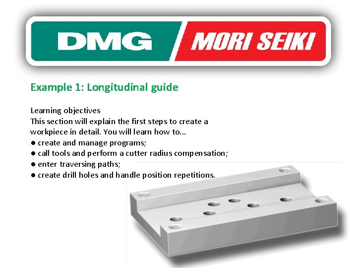 Example 1: Longitudinal guide Learning objectives This section will explain the first steps to