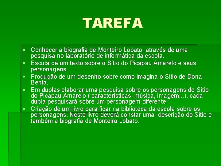 TAREFA § Conhecer a biografia de Monteiro Lobato, através de uma pesquisa no laboratório