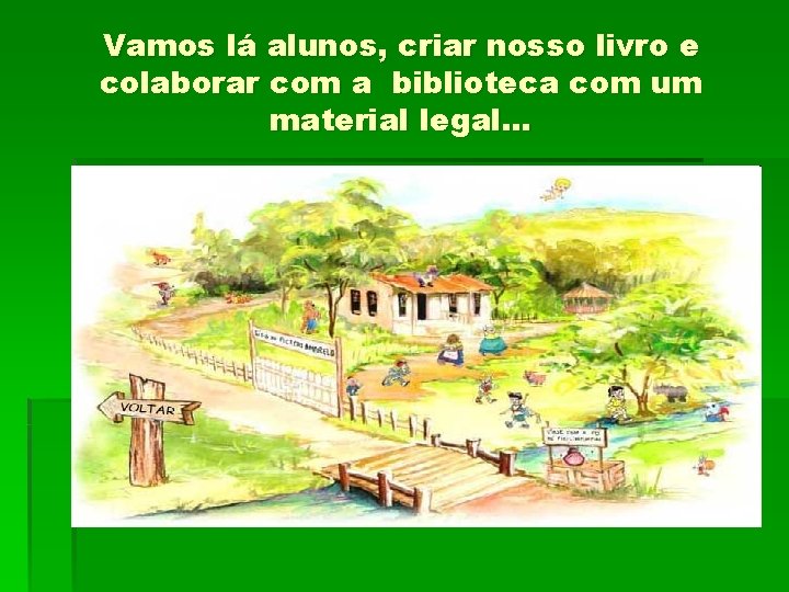 Vamos lá alunos, criar nosso livro e colaborar com a biblioteca com um material