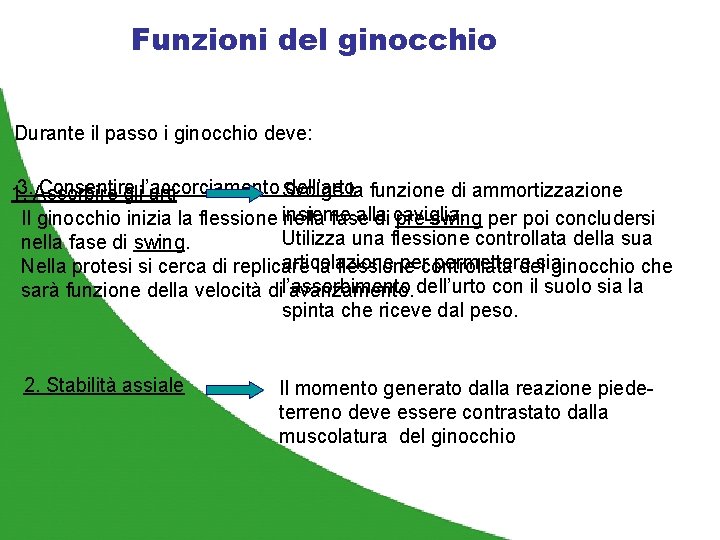Funzioni del ginocchio Durante il passo i ginocchio deve: 3. Assorbire Consentire dell’artola funzione