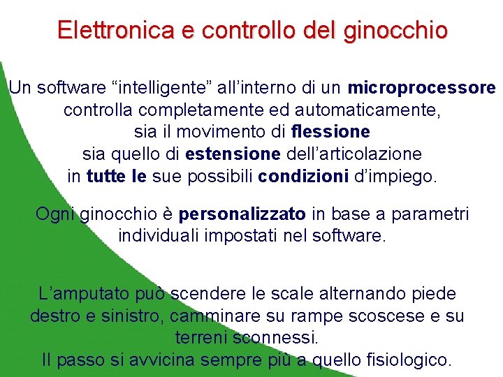 Elettronica e controllo del ginocchio Un software “intelligente” all’interno di un microprocessore controlla completamente