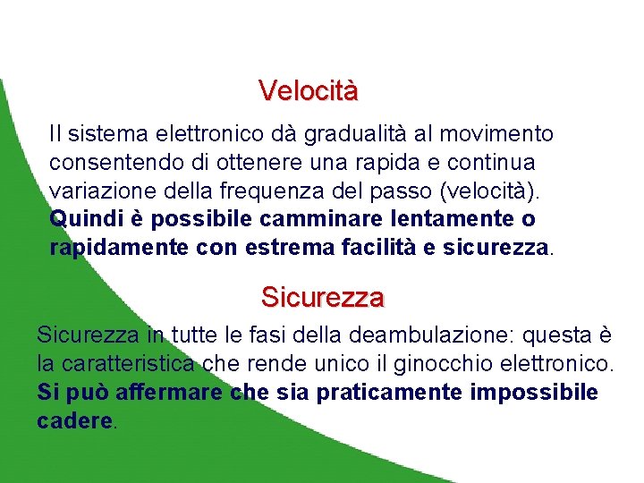Ginocchi elettronici Stato dell’arte 1996 -2006 Velocità Il sistema elettronico dà gradualità al movimento