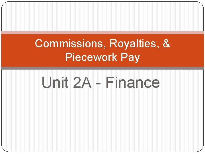 Commissions, Royalties, & Piecework Pay Unit 2 A - Finance 