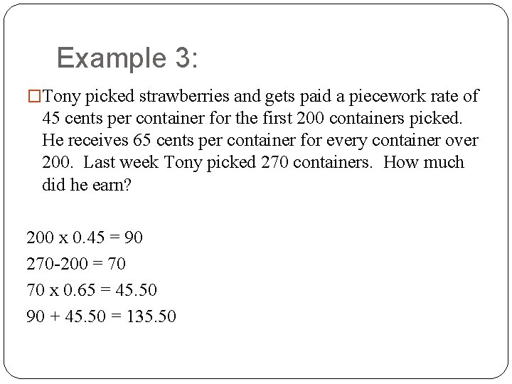 Example 3: �Tony picked strawberries and gets paid a piecework rate of 45 cents