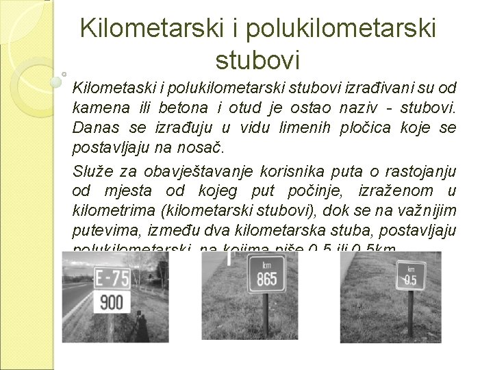 Kilometarski i polukilometarski stubovi Kilometaski i polukilometarski stubovi izrađivani su od kamena ili betona