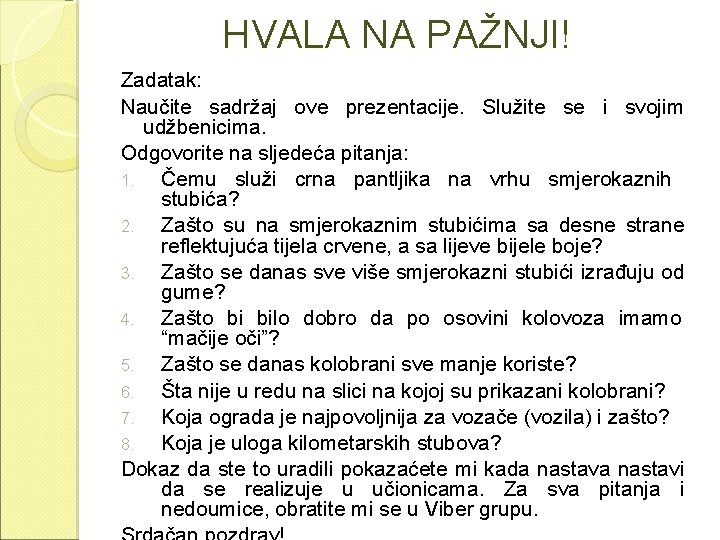 HVALA NA PAŽNJI! Zadatak: Naučite sadržaj ove prezentacije. Služite se i svojim udžbenicima. Odgovorite