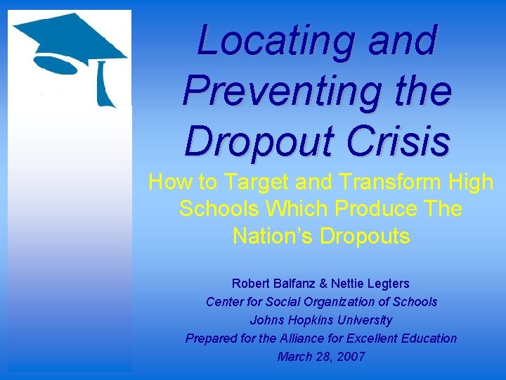 Locating and Preventing the Dropout Crisis How to Target and Transform High Schools Which