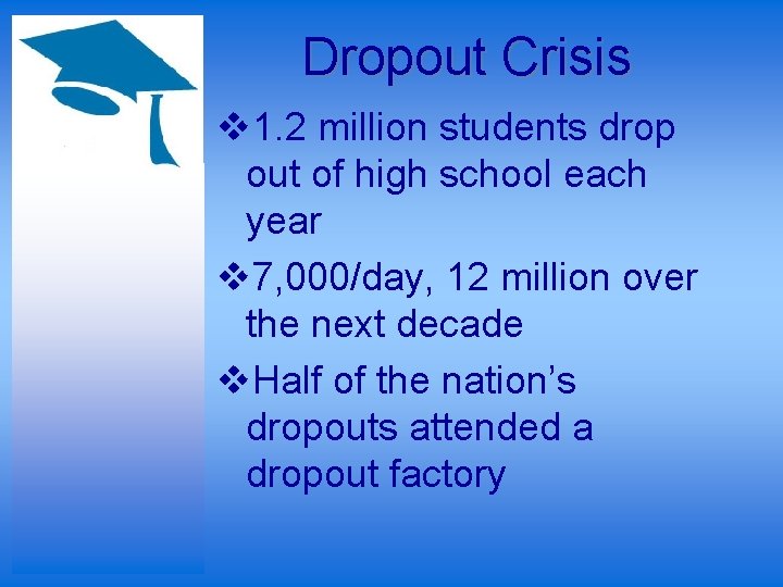 Dropout Crisis v 1. 2 million students drop out of high school each year