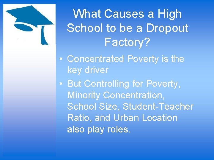 What Causes a High School to be a Dropout Factory? • Concentrated Poverty is