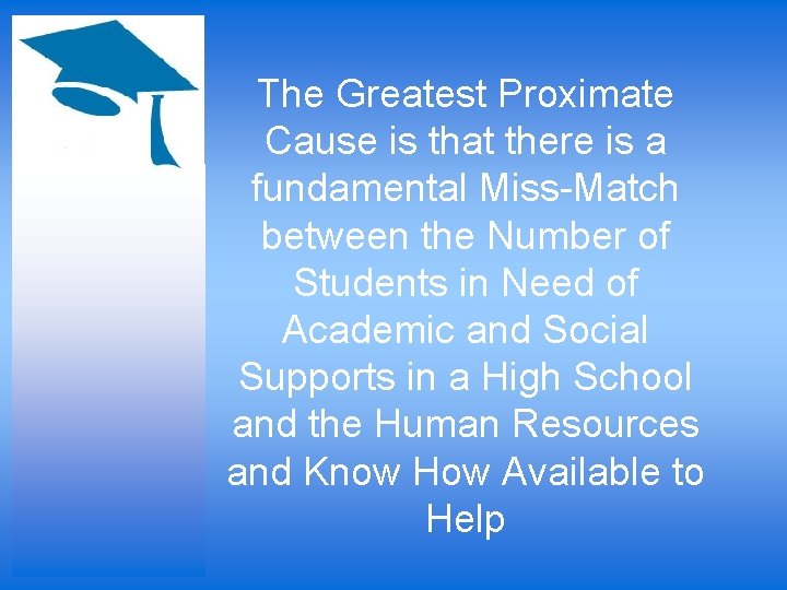 The Greatest Proximate Cause is that there is a fundamental Miss-Match between the Number