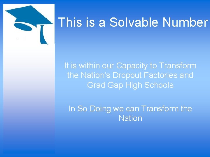 This is a Solvable Number It is within our Capacity to Transform the Nation’s