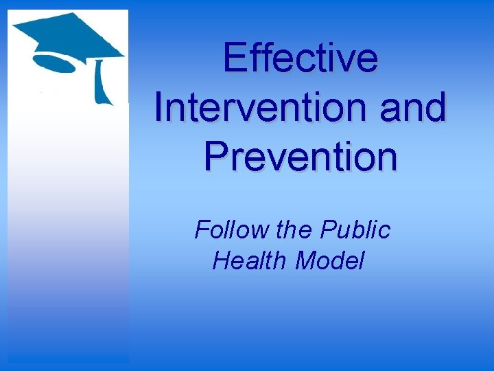 Effective Intervention and Prevention Follow the Public Health Model 