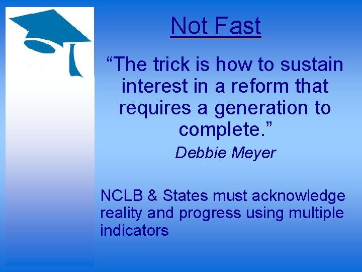 Not Fast “The trick is how to sustain interest in a reform that requires
