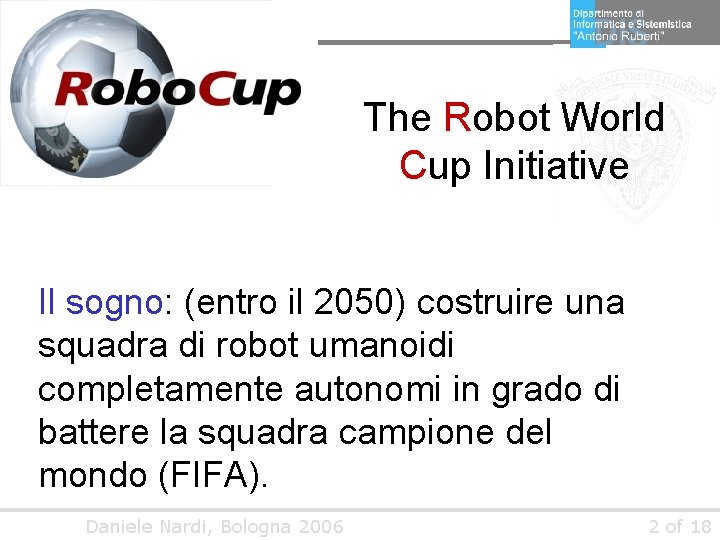The Robot World Cup Initiative Il sogno: (entro il 2050) costruire una squadra di