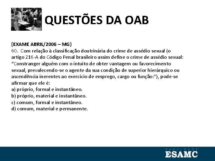 QUESTÕES DA OAB (EXAME ABRIL/2006 – MG) 60. Com relação à classificação doutrinária do