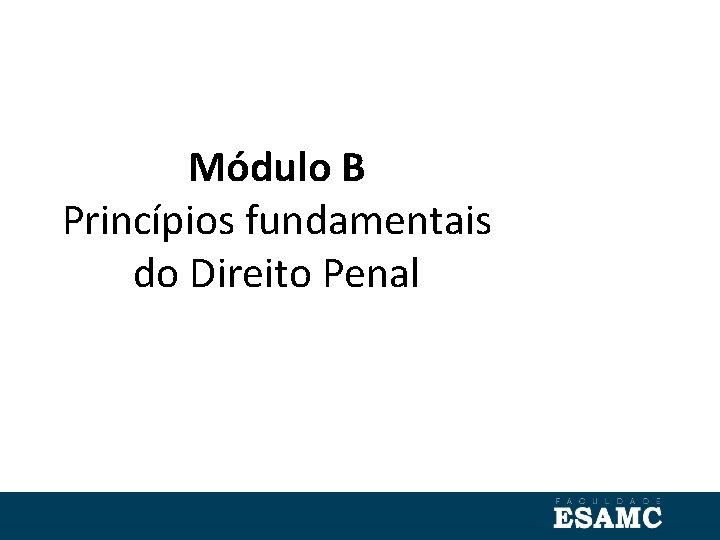 Módulo B Princípios fundamentais do Direito Penal 