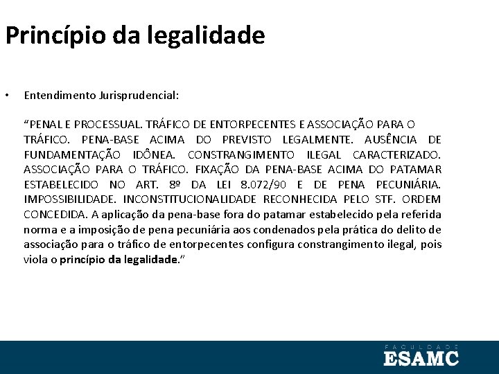 Princípio da legalidade • Entendimento Jurisprudencial: “PENAL E PROCESSUAL. TRÁFICO DE ENTORPECENTES E ASSOCIAÇÃO