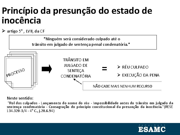 Princípio da presunção do estado de inocência artigo 5° , LVII, da CF "Ninguém