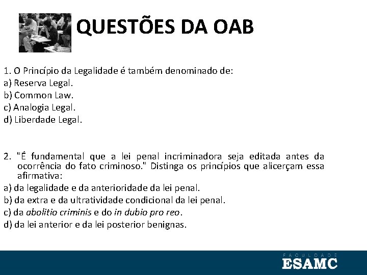 QUESTÕES DA OAB 1. O Princípio da Legalidade é também denominado de: a) Reserva