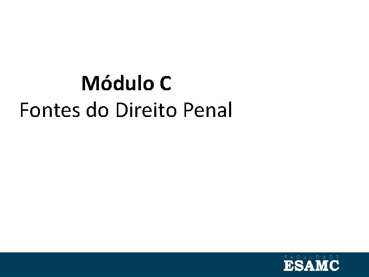 Módulo C Fontes do Direito Penal 