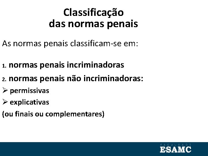 Classificação das normas penais As normas penais classificam-se em: normas penais incriminadoras 2. normas