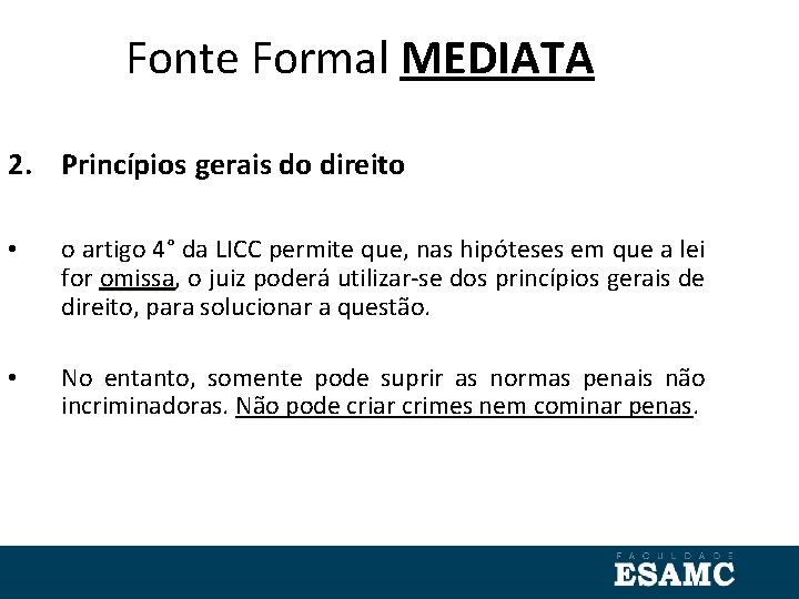 Fonte Formal MEDIATA 2. Princípios gerais do direito • o artigo 4° da LICC