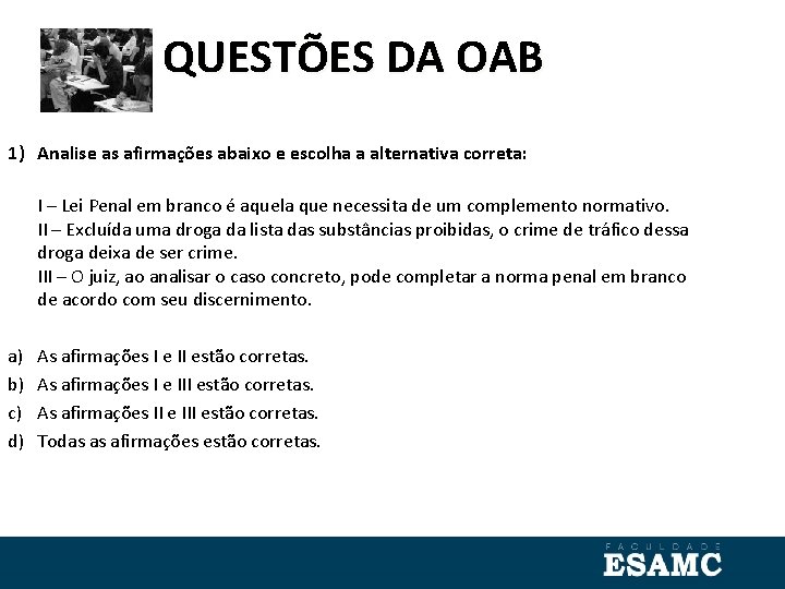 QUESTÕES DA OAB 1) Analise as afirmações abaixo e escolha a alternativa correta: I