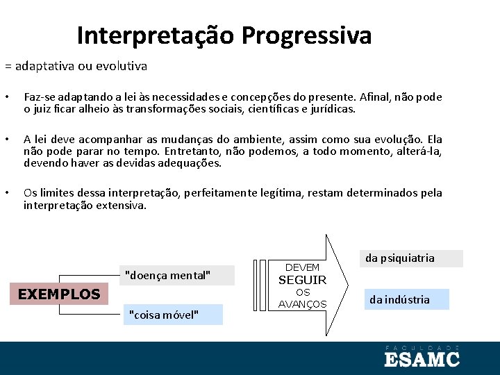 Interpretação Progressiva = adaptativa ou evolutiva • Faz-se adaptando a lei às necessidades e