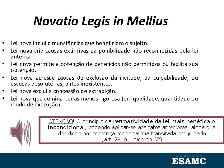 Novatio Legis in Mellius • Lei nova inclui circunstâncias que beneficiam o sujeito. •