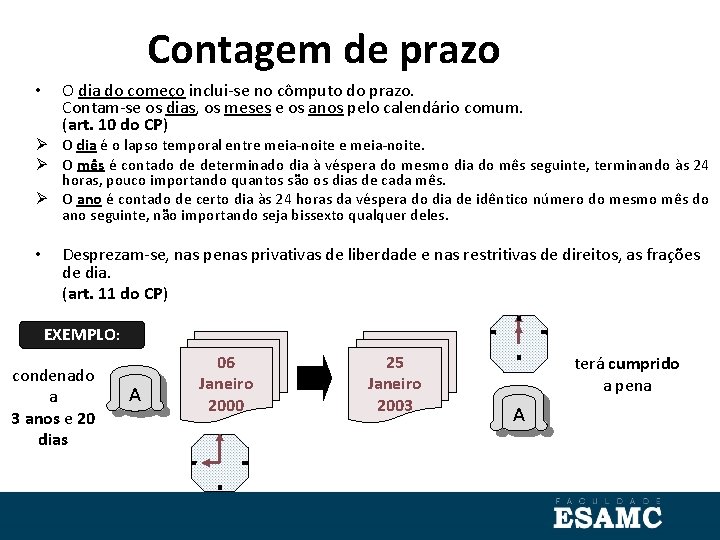 Contagem de prazo • O dia do começo inclui-se no cômputo do prazo. Contam-se