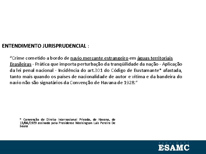 ENTENDIMENTO JURISPRUDENCIAL : “Crime cometido a bordo de navio mercante estrangeiro em águas territoriais