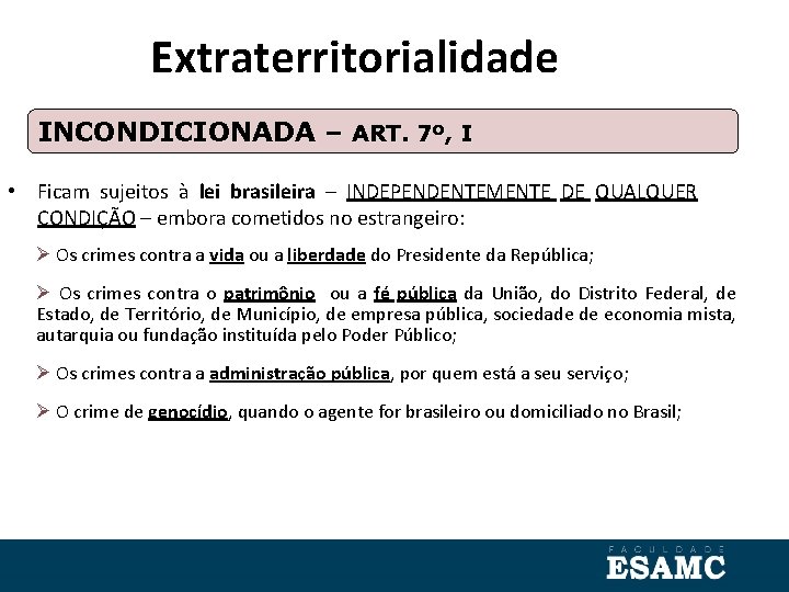 Extraterritorialidade INCONDICIONADA – ART. 7º, I • Ficam sujeitos à lei brasileira – INDEPENDENTEMENTE