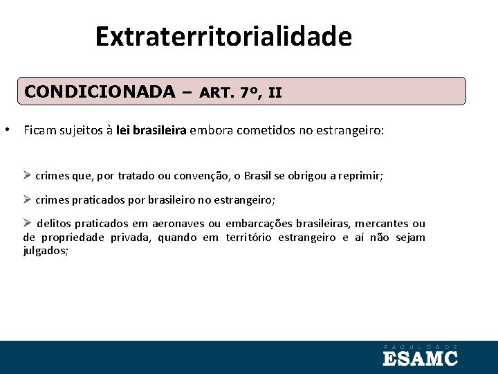 Extraterritorialidade CONDICIONADA – ART. 7º, II • Ficam sujeitos à lei brasileira embora cometidos