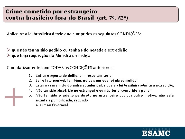 Crime cometido por estrangeiro contra brasileiro fora do Brasil (art. 7º, § 3°) Aplica-se