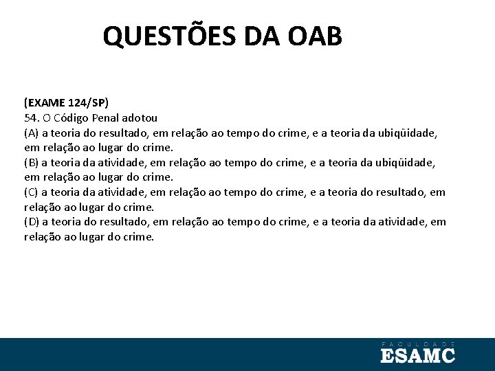 QUESTÕES DA OAB (EXAME 124/SP) 54. O Código Penal adotou (A) a teoria do