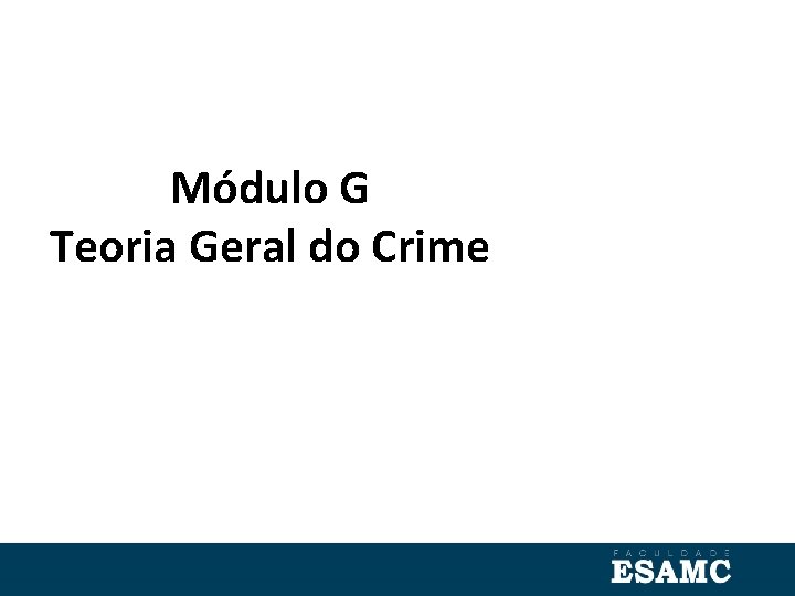 Módulo G Teoria Geral do Crime 