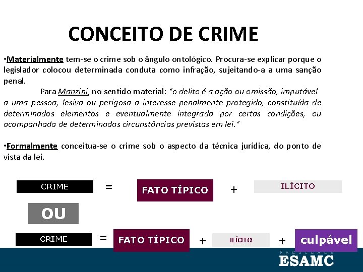 CONCEITO DE CRIME • Materialmente tem-se o crime sob o ângulo ontológico. Procura-se explicar