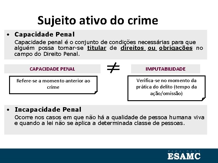 Sujeito ativo do crime • Capacidade Penal Capacidade penal é o conjunto de condições
