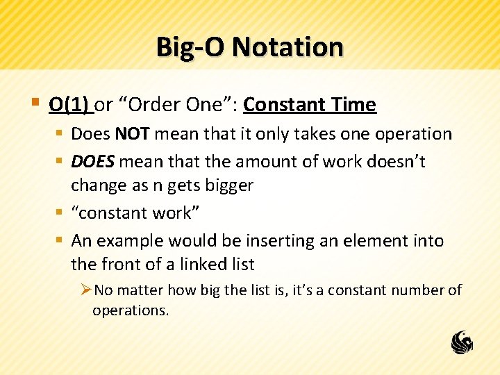 Big-O Notation § O(1) or “Order One”: Constant Time § Does NOT mean that
