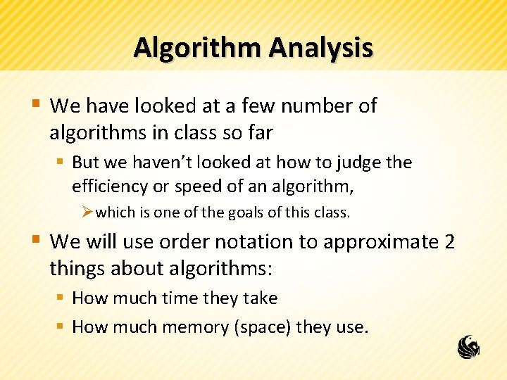 Algorithm Analysis § We have looked at a few number of algorithms in class